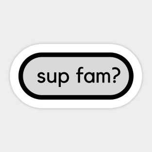 Sup fam? A family or friend greeting Sticker